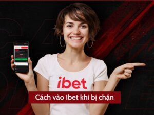 Cách vào Ibet khi bị chặn mới nhất - Cập nhật năm 2022