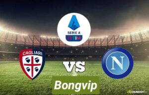 Kèo cagliari vs napoli - Nhận định trận đấu và soi kèo bóng 2022