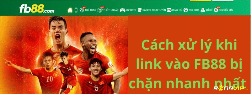 Cách xữ lý khi link vao fb88 bị chặn.