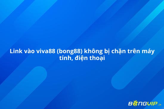 Bong 88 khong bi chan khi sử dụng máy tính