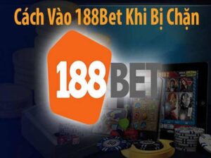 Cach vao 188bet siêu mượt khi bị chặn - Địa chỉ cá độ đỉnh cao