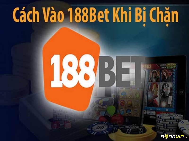 Cach vao 188bet khi bị chặn nhanh nhất cho tân thủ