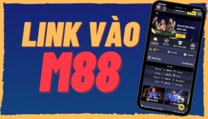 Link m88 moi nhat không bị chặn - Địa chỉ cá độ online đỉnh cao