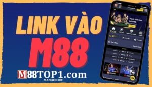 Link mới nhất vào m88 "phá đảo" mọi cuộc chơi ăn tiền cực đã