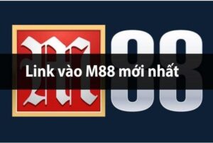 Link vo m88 trải nghiệm an toàn - Dễ dàng "phá đảo" cuộc chơi