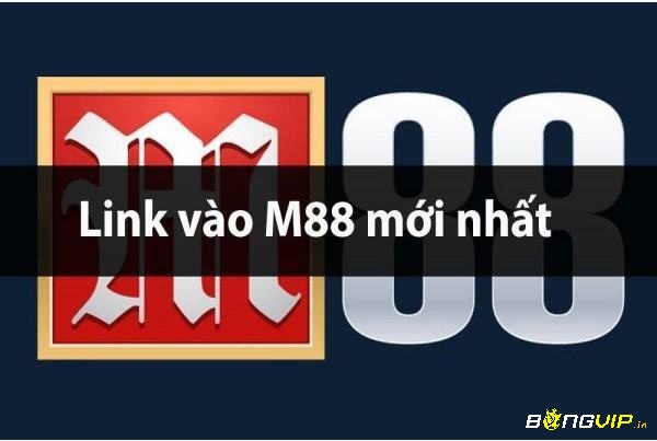 Link vo m88- Đơn vị cá cược hàng đầu châu Á