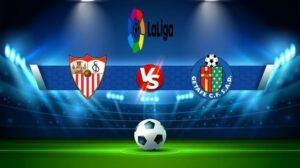 Soi keo Getafe vs Sevilla - La Liga - 01h00 ngày 24/08