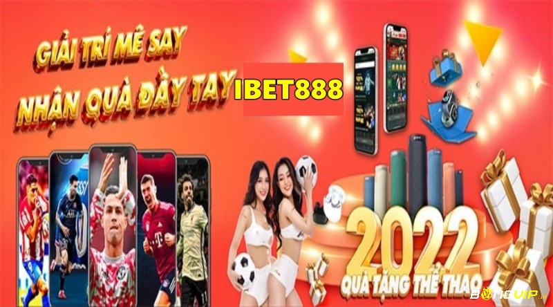 Tại Ibet888 giải trí mê say nhận quà đã tay