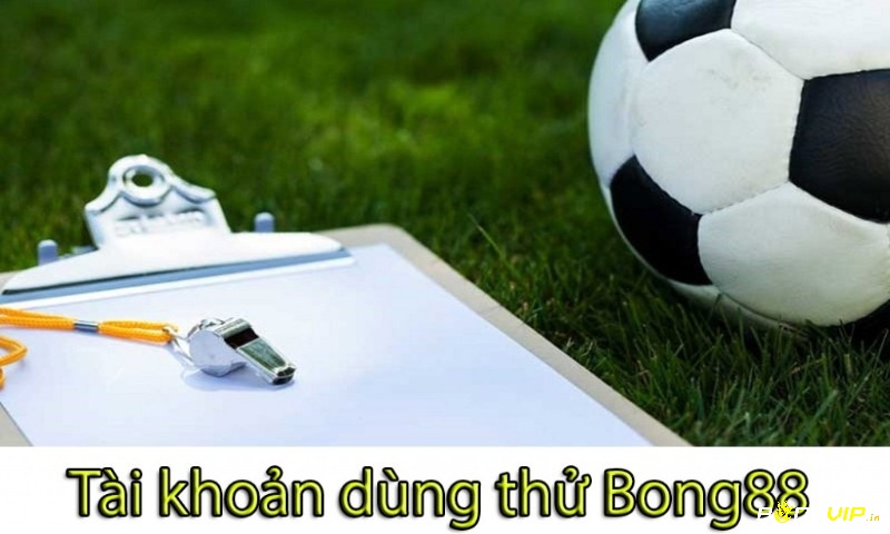 Bong88 tai khoan dung thu- Lý do bạn nên sử dụng