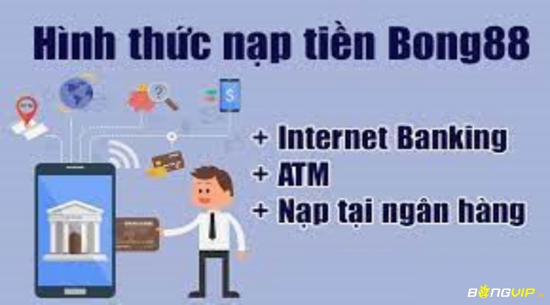 Nạp tiền Bong88.Ag nhanh từ 5-10p là tiền đã cập nhật vào ví