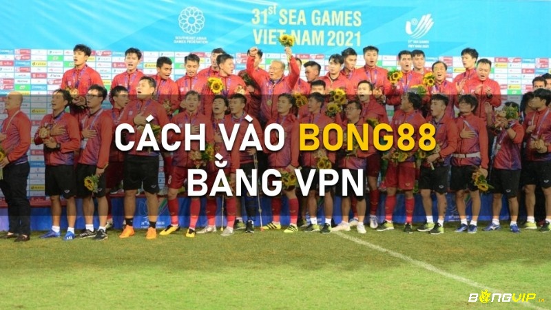 cách vaobong888 bằng VPN