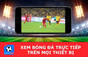 Xem bong da vip chất lượng âm thanh cao, hình ảnh hoàn hảo