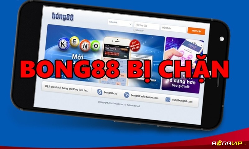 Bong88 là sân cược thường xuyên bị chặn link truy cập