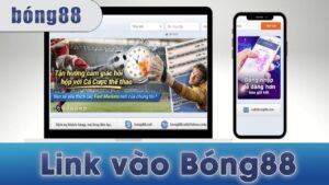 Link Bong: Tổng hợp các link truy cập Bong88 uy tín nhất