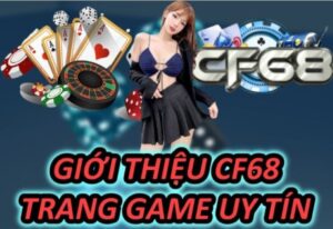 CF68 - Trải nghiệm tuyệt vời trong thế giới cá cược trực tuyến!