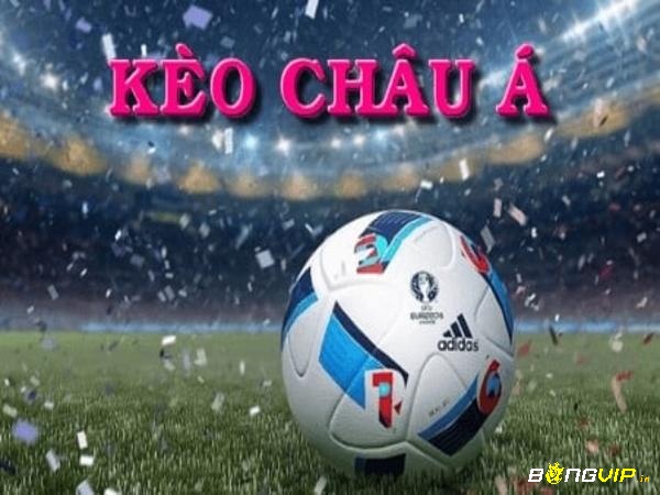 Cách chơi kèo Châu Á (Cược chấp) với kinh nghiệm hay từ bet thủ